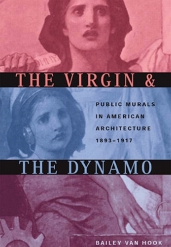 Бумажная книга «The Virgin and the Dynamo: Public Murals in American Architecture, 1893–1917», автор Бейли Ван Хук - фото №1