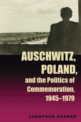 Бумажная книга «Auschwitz, Poland, and the Politics of Commemoration, 1945–1979», автор Джонатан Хьюнер - фото №1
