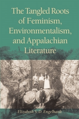 Бумажная книга «The Tangled Roots of Feminism, Environmentalism, and Appalachian Literature», автор Элизабет С. Д. Энгельгардт - фото №1