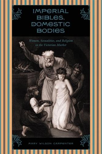 Бумажная книга «Imperial Bibles, Domestic Bodies: Women, Sexuality, and Religion in the Victorian Market», автор Мэри Уилсон Карпентер - фото №1