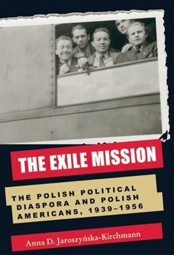 Бумажная книга «The Exile Mission: The Polish Political Diaspora and Polish Americans, 1939–1956», автор Анна Д. Ярошинская-Кирхманн - фото №1