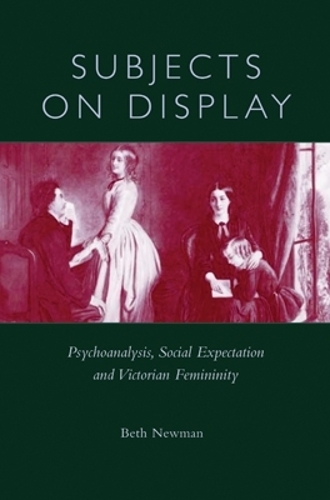 Паперова книга «Subjects on Display: Psychoanalysis, Social Expectation, and Victorian Femininity», автор Бет Ньюман - фото №1