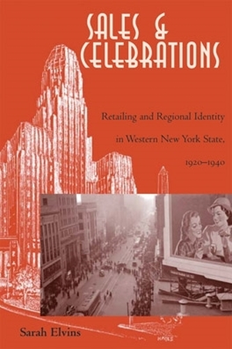 Бумажная книга «Sales and Celebrations: Retailing and Regional Identity in Western New York State, 1920–1940», автор Сара Элвинс - фото №1