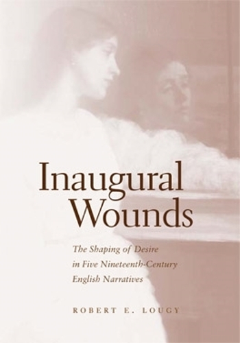 Бумажная книга «Inaugural Wounds: The Shaping of Desire in Five Nineteenth-Century English Narratives», автор Роберт Э. Луги - фото №1