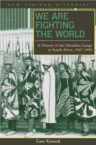 Бумажная книга «We Are Fighting the World: A History of the Marashea Gangs in South Africa, 1947–1999», автор Гэри Кинох - фото №1