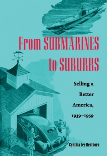 Бумажная книга «From Submarines to Suburbs: Selling a Better America, 1939–1959», автор Синтия Л. Хенторн - фото №1