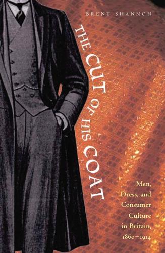 Бумажная книга «The Cut of His Coat: Men, Dress, and Consumer Culture in Britain, 1860–1914», автор Брент Шеннон - фото №1