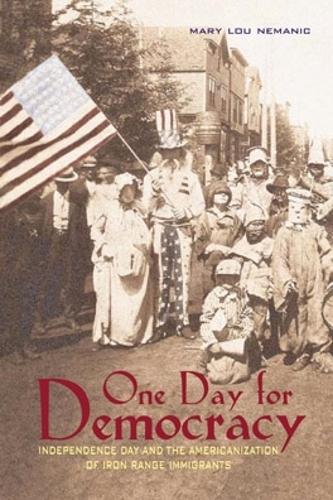 Бумажная книга «One Day for Democracy: Independence Day and the Americanization of Iron Range Immigrants», автор Мэри Лу Неманик - фото №1
