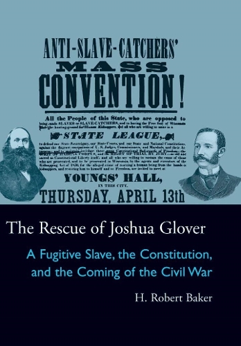 Бумажная книга «The Rescue of Joshua Glover: A Fugitive Slave, the Constitution, and the Coming of the Civil War», автор Х. Роберт Бейкер - фото №1