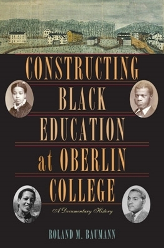 Бумажная книга «Constructing Black Education at Oberlin College: A Documentary History», автор Роланд М. Бауманн - фото №1