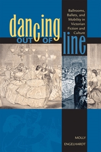 Бумажная книга «Dancing out of Line: Ballrooms, Ballets, and Mobility in Victorian Fiction and Culture», автор Молли Энгельгардт - фото №1