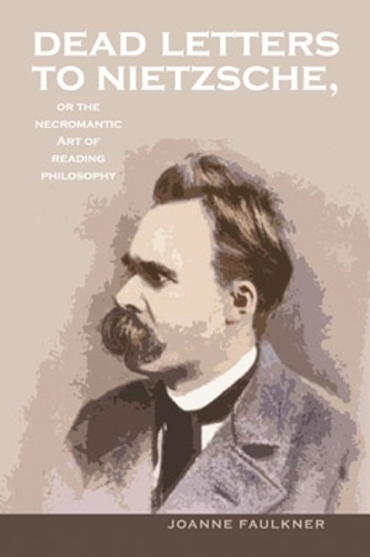 Бумажная книга «Dead Letters to Nietzsche, or the Necromantic Art of Reading Philosophy», автор Джоанн Фолкнер - фото №1