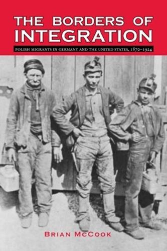 Бумажная книга «The Borders of Integration: Polish Migrants in Germany and the United States, 1870–1924», автор Брайан МакКук - фото №1