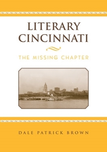 Бумажная книга «Literary Cincinnati: The Missing Chapter», автор Дейл Патрик Браун - фото №1