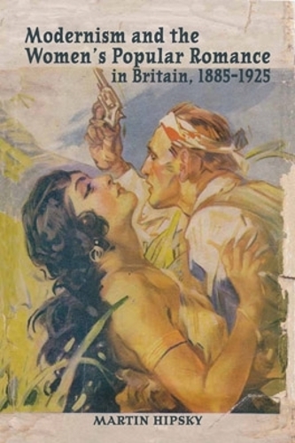 Паперова книга «Modernism and the Women’s Popular Romance in Britain, 1885–1925», автор Мартін Гіпськи - фото №1