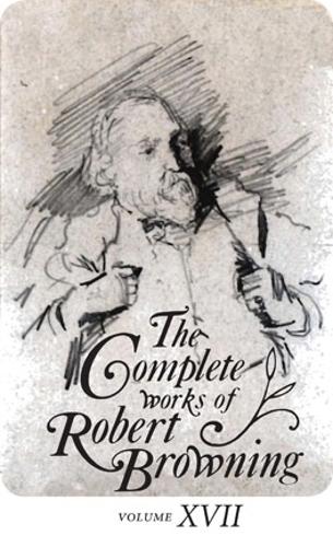 Бумажная книга «The Complete Works of Robert Browning, Volume XVII: With Variant Readings and Annotations», автор Роберт Браунинг - фото №1