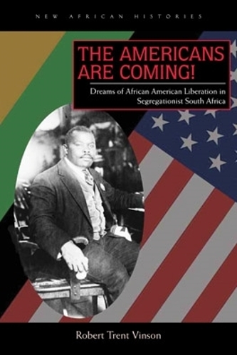 Бумажная книга «The Americans Are Coming!: Dreams of African American Liberation in Segregationist South Africa», автор Роберт Трент Винсон - фото №1