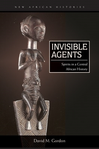 Бумажная книга «Invisible Agents: Spirits in a Central African History», автор Дэвид М. Гордон - фото №1