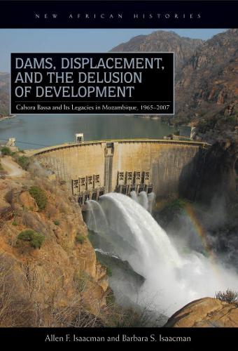 Бумажная книга «Dams, Displacement, and the Delusion of Development: Cahora Bassa and Its Legacies in Mozambique, 1965–2007», авторов Аллен Ф. Айзекман, Барбара С. Айзекман - фото №1