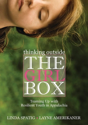 Бумажная книга «Thinking Outside the Girl Box: Teaming Up with Resilient Youth in Appalachia», авторов Лэйн Америкэнэр, Линда Спатиг - фото №1