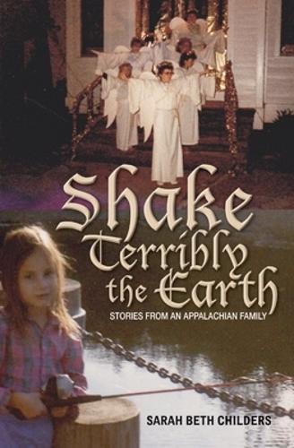 Бумажная книга «Shake Terribly the Earth: Stories from an Appalachian Family», автор Сара Бет Чайлдерс - фото №1
