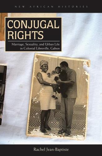 Бумажная книга «Conjugal Rights: Marriage, Sexuality, and Urban Life in Colonial Libreville, Gabon», автор Рэйчел Жан-Батист - фото №1