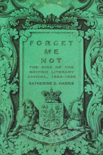 Бумажная книга «Forget Me Not: The Rise of the British Literary Annual, 1823–1835», автор Кэтрин Д. Харрис - фото №1