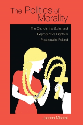 Бумажная книга «The Politics of Morality: The Church, the State, and Reproductive Rights in Postsocialist Poland», автор Джоанна Мишталь - фото №1