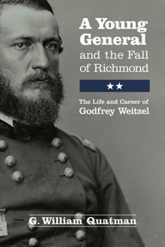 Бумажная книга «A Young General and the Fall of Richmond: The Life and Career of Godfrey Weitzel», автор Г. Уильям Куатман - фото №1