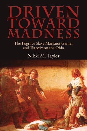 Бумажная книга «Driven toward Madness: The Fugitive Slave Margaret Garner and Tragedy on the Ohio», автор Никки М. Тейлор - фото №1