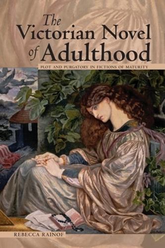 Бумажная книга «The Victorian Novel of Adulthood: Plot and Purgatory in Fictions of Maturity», автор Ребекка Райноф - фото №1