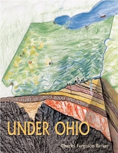 Бумажная книга «Under Ohio: The Story of Ohio’s Rocks and Fossils», автор Чарльз Фергюсон Баркер - фото №1