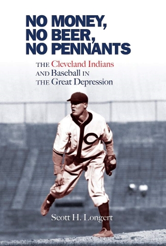 Бумажная книга «No Money, No Beer, No Pennants: The Cleveland Indians and Baseball in the Great Depression», автор Скотт Х. Лонгерт - фото №1