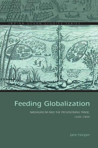 Паперова книга «Feeding Globalization: Madagascar and the Provisioning Trade, 1600–1800», автор Джейн Хупер - фото №1