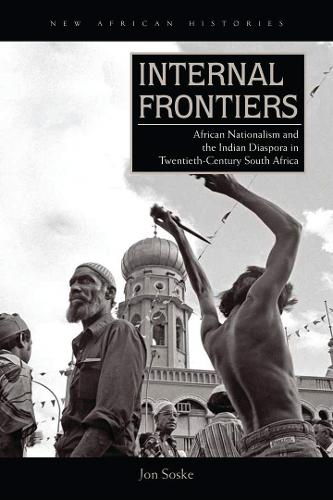 Бумажная книга «Internal Frontiers: African Nationalism and the Indian Diaspora in Twentieth-Century South Africa», автор Джон Соске - фото №1