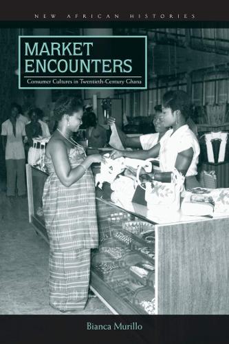 Бумажная книга «Market Encounters: Consumer Cultures in Twentieth-Century Ghana», автор Бьянка Мурильо - фото №1