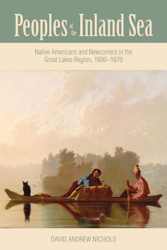 Бумажная книга «Peoples of the Inland Sea: Native Americans and Newcomers in the Great Lakes Region, 1600–1870», автор Дэвид Эндрю Николс - фото №1