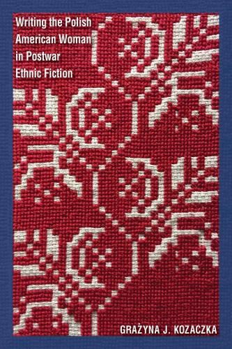 Бумажная книга «Writing the Polish American Woman in Postwar Ethnic Fiction», автор Гражина Я. Козачка - фото №1
