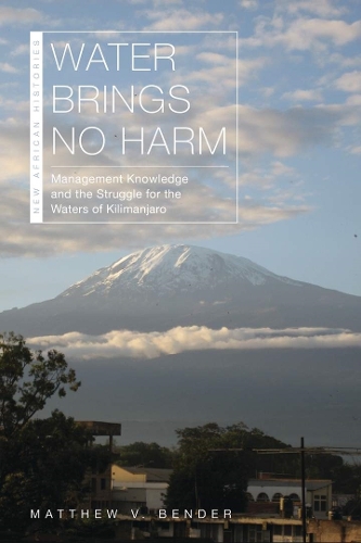 Бумажная книга «Water Brings No Harm: Management Knowledge and the Struggle for the Waters of Kilimanjaro», автор Мэтью В. Бендер - фото №1