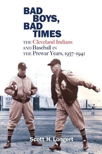 Бумажная книга «Bad Boys, Bad Times: The Cleveland Indians and Baseball in the Prewar Years, 1937–1941», автор Скотт Х. Лонгерт - фото №1