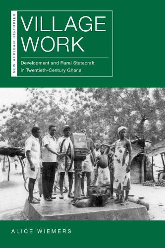 Бумажная книга «Village Work: Development and Rural Statecraft in Twentieth-Century Ghana», автор Алиса Вимерс - фото №1