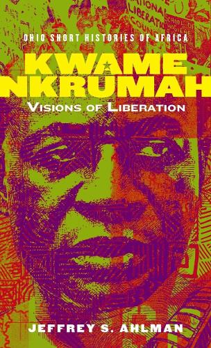 Бумажная книга «Kwame Nkrumah: Visions of Liberation», автор Джеффри С. Алман - фото №1