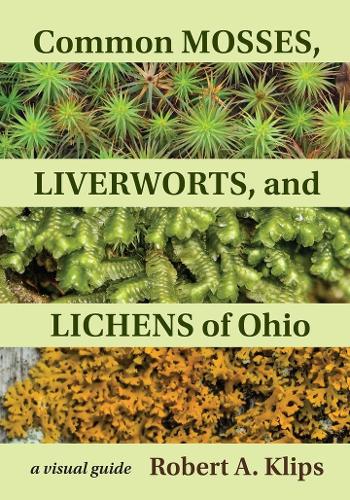 Бумажная книга «Common Mosses, Liverworts, and Lichens of Ohio: A Visual Guide», автор Роберт Клипс - фото №1
