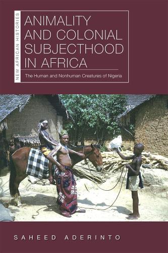 Бумажная книга «Animality and Colonial Subjecthood in Africa: The Human and Nonhuman Creatures of Nigeria», автор Сахид Адеринто - фото №1