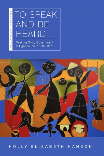 Бумажная книга «To Speak and Be Heard: Seeking Good Government in Uganda, ca. 1500–2015», автор Холли Элизабет Хэнсон - фото №1