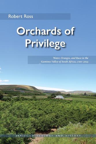 Бумажная книга «Orchards of Privilege: Water, Oranges, and Race in the Gamtoos Valley of South Africa, 1700–2023», автор Роберт Росс - фото №1