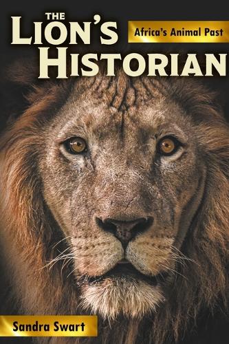 Бумажная книга «The Lion's Historian: Africa's Animal Past», автор Сандра Сварт - фото №1