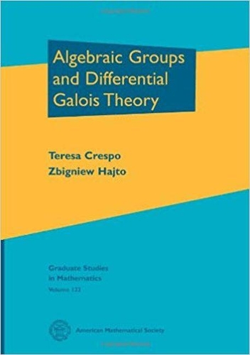 Бумажная книга «Algebraic Groups and Differential Galois Theory», авторов Тереза Креспо, Збигнев Хайто - фото №1