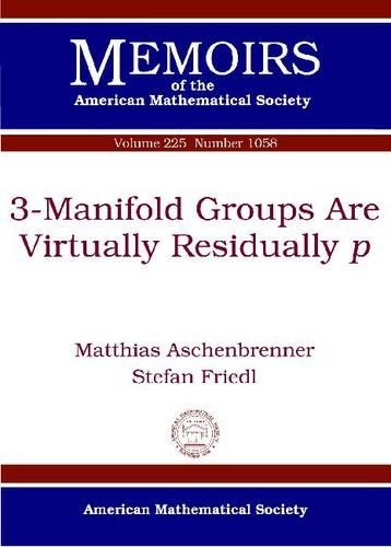 Паперова книга «3-Manifold Groups Are Virtually Residually p», авторів Матіас Ашенбреннер, Стефан Фрідль - фото №1