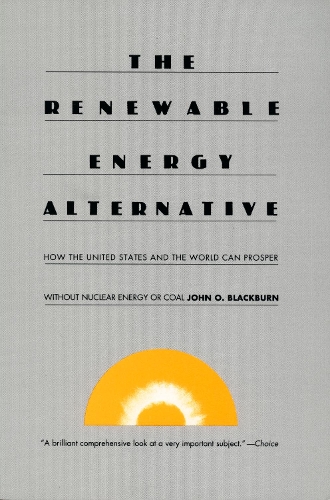 Бумажная книга «The Renewable Energy Alternative: How the United States and the World Can Prosper without Nuclear Energy or Coal», автор Джон О. Блэкберн - фото №1